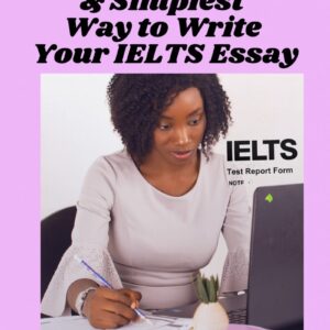 Discover the Easiest, Fastest, and Simplest Way to Write Your IELTS Essay by Adenike Babalola for Nurses