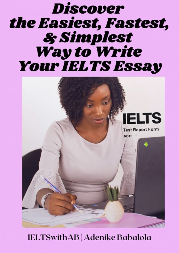 Discover the Easiest, Fastest, and Simplest Way to Write Your IELTS Essay by Adenike Babalola for Nurses